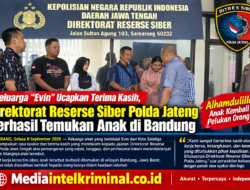 Alhamdulillah Anak Kembali ke Pelukan Orang Tua — Keluarga Evin Apresiasi Kinerja Cepat Direktorat Reserse Siber Polda Jateng